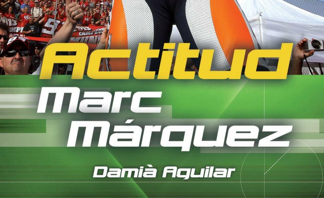 Libro biográfico sobre Marc Márquez 'Actitud', del periodista Damià Aguilar